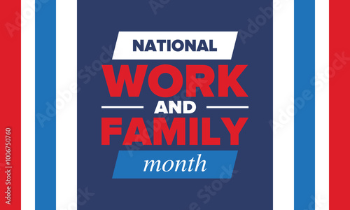 National Work and Family Month. Celebrated annual in October. Campaign in United States business. A healthy balance and a flexible work environment. Effective work. Poster, banner. Vector illustration