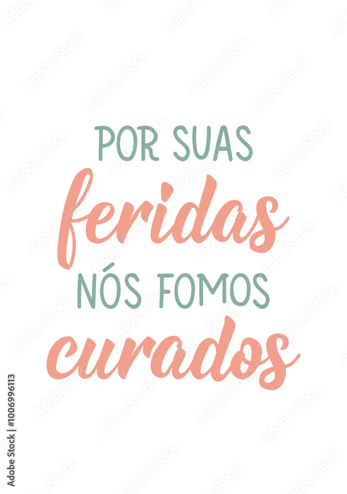 Translation from Portuguese - For your wounds we were healed. Perfect design for greeting cards, posters and social media. Brazilian Lettering. Translation from Portuguese - For your wounds we were healed. Perfect design for greeting cards, posters and social media. Brazilian Lettering.