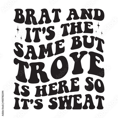 Brat And It's The Same but Troye is here so it's sweat