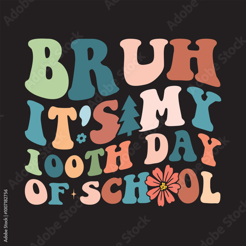 Bruh It's My 100th Day Of School