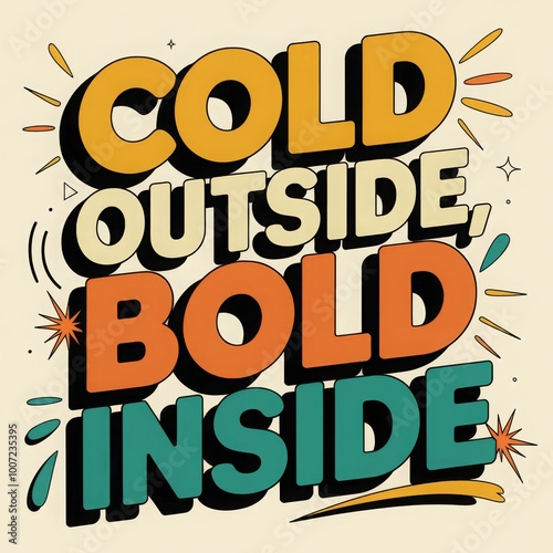 Catchy text design proclaiming that it's cold outside but feeling bold inside, featuring vibrant colors and playful graphics