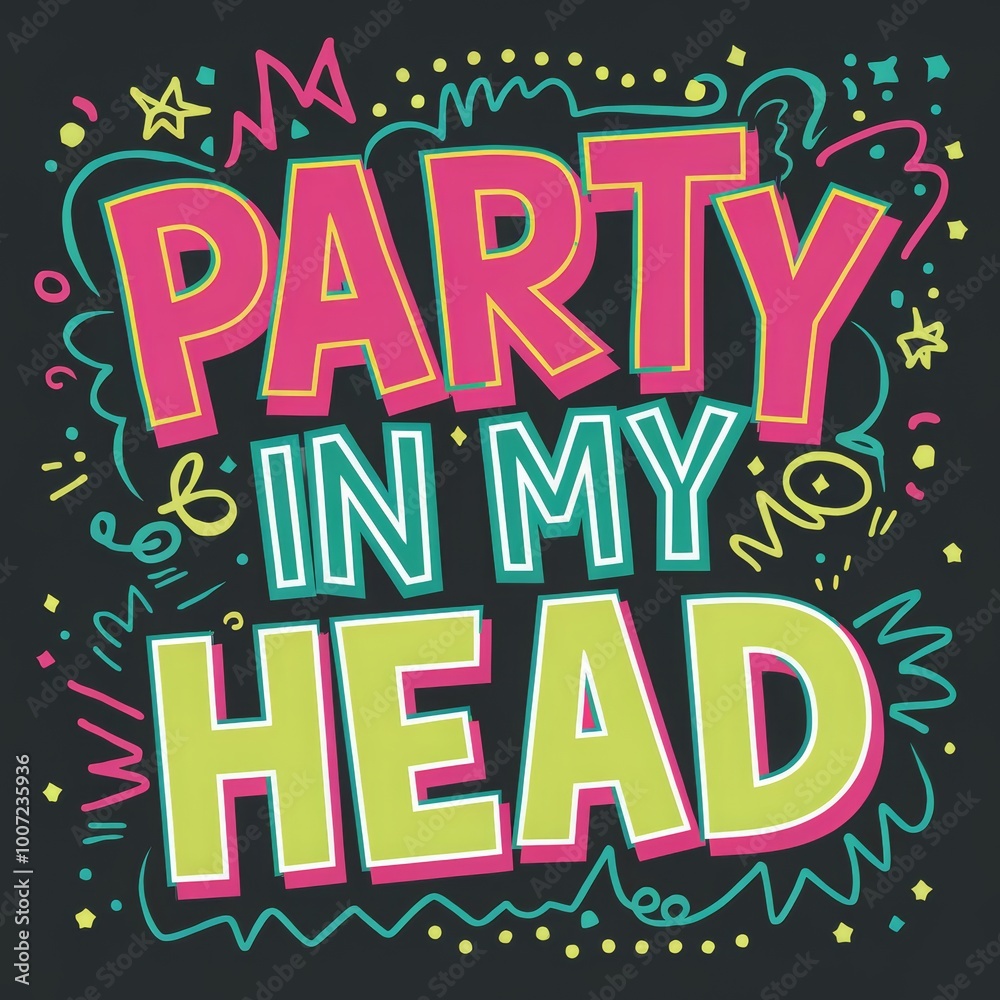 Vibrant graphic celebrating a party in my head with colorful text and playful doodles on a dark background Vibrant graphic celebrating a party in my head with colorful text and playful doodles on a dark background