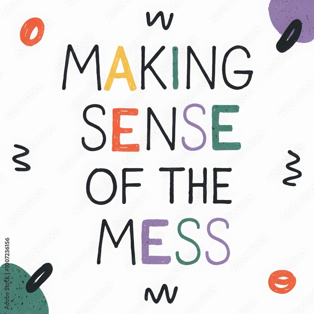 Creative design featuring the phrase Making sense of the mess with colorful abstract shapes in a modern style Creative design featuring the phrase Making sense of the mess with colorful abstract shapes in a modern style