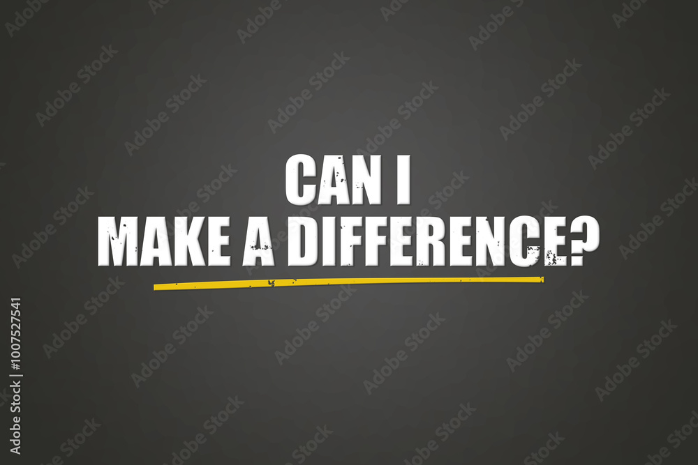 Obraz premium Can I make a difference.. A blackboard with white text. Illustration with grunge text style.
