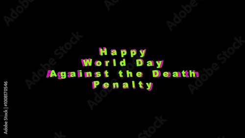 Text on black background, pop up colorful Happy World Day Against the Death Penalty on October 10th. Suitable for social media posts, blog graphics, and marketing materials
