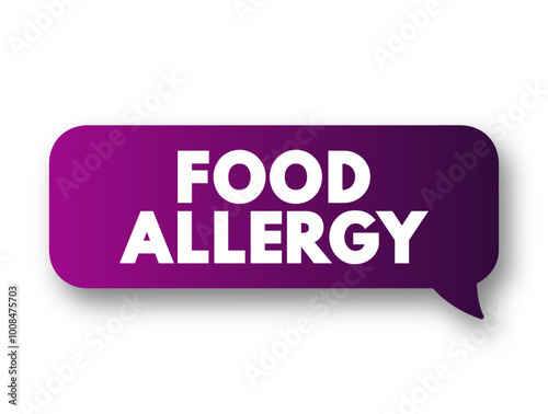 Food Allergy is an immune system reaction that occurs soon after eating a certain food, text concept message bubble