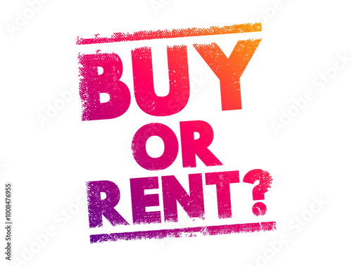 Buy or Rent? is a question that presents two options regarding the acquisition of goods or property, text concept stamp
