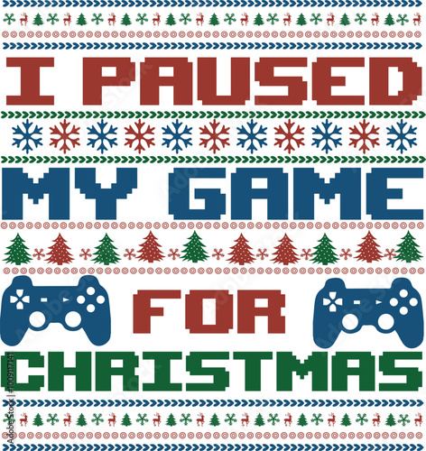I Paused My Game For Christmas Unisex Ugly Christmas Funny Video Game Kids T shirt Design