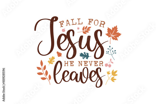 Fall For Jesus He Never Leaves, Fall Thanksgiving Christian Typography T shirt Design