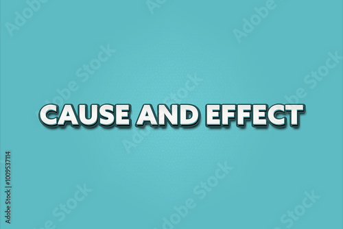 Cause and Effect.. A Illustration with white text isolated on light green background.