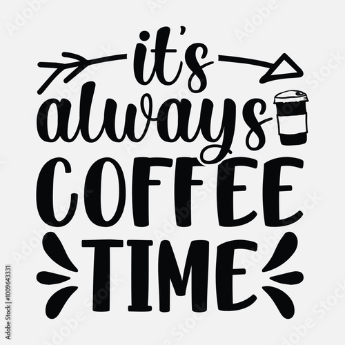 It's always coffee time, Coffee quotes design, Mug design, cup design, coffee vector