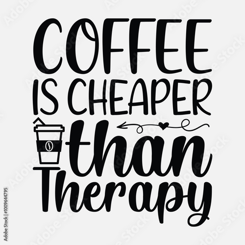 Coffee is cheaper than therapy, Coffee quotes design, Mug design, cup design, coffee vector