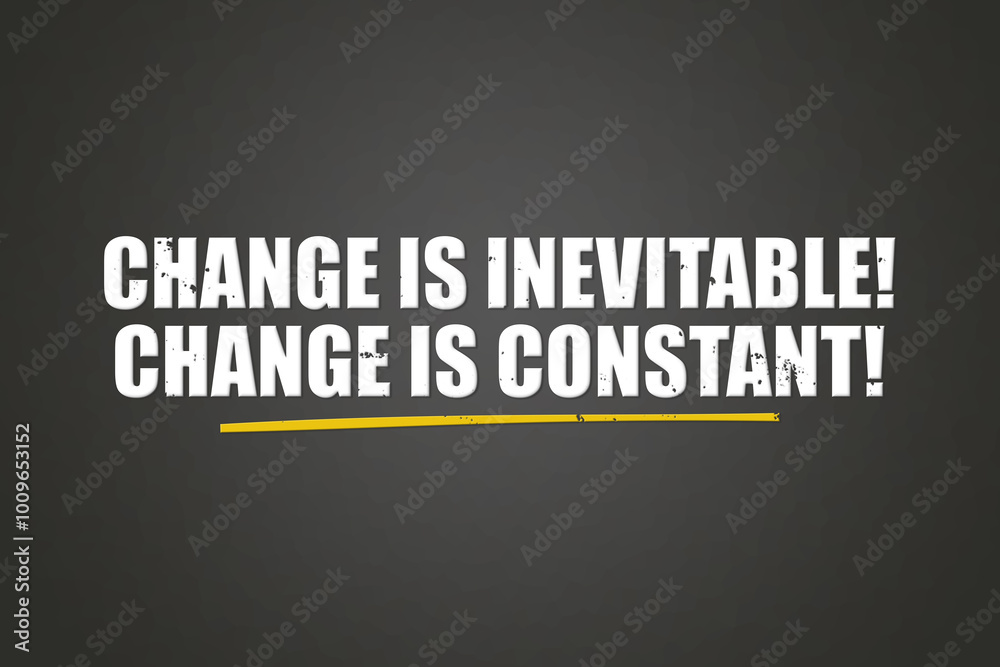 Change is inevitable Change is constant. A blackboard with white text. Illustration with grunge text style. Change is inevitable Change is constant. A blackboard with white text. Illustration with grunge text style.