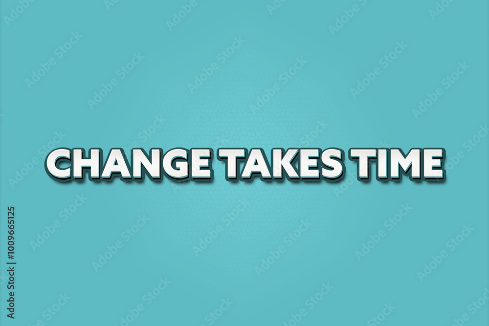 Change takes time.. A Illustration with white text isolated on light green background. Change takes time.. A Illustration with white text isolated on light green background.