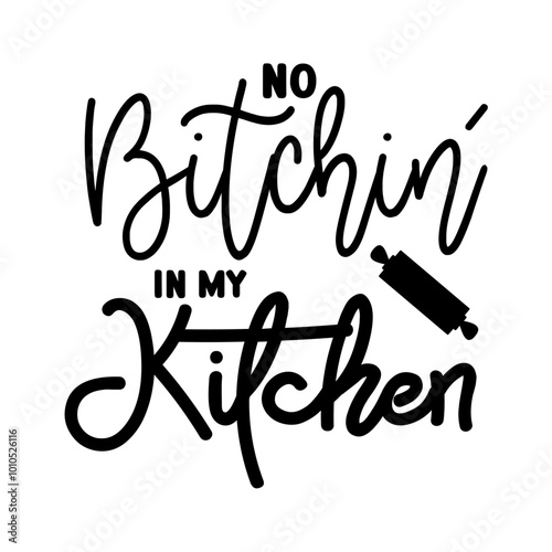 No Bitchin' In My Kitchen SVG 