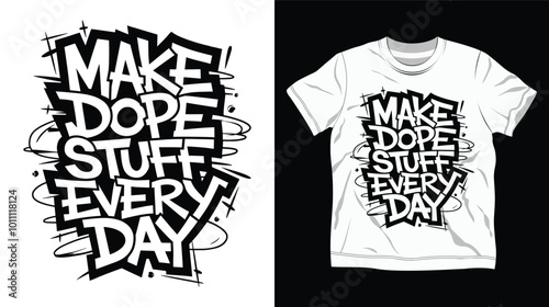 Bold Graffiti Style 'MAKE DOPE STUFF EVERY DAY' High Contrast Illustration with Street Art Vibes and Dynamic Typography T Shirt Design photo