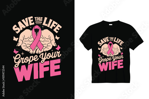 Save the life grope your wife breast cancer t shirt design or breast cancer poster design