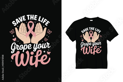 Save the life grope your wife breast cancer t shirt design or breast cancer poster design