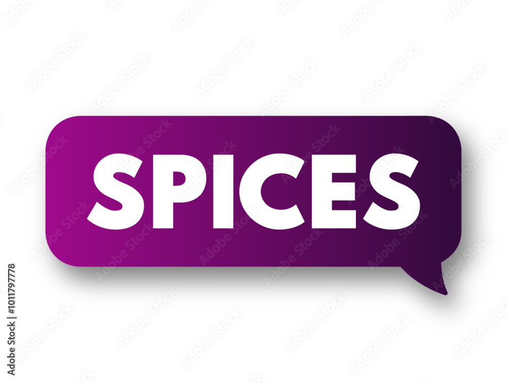Spices - seed, fruit, root, bark, or other plant substance primarily used for flavoring or coloring food, text concept message bubble Spices - seed, fruit, root, bark, or other plant substance primarily used for flavoring or coloring food, text concept message bubble