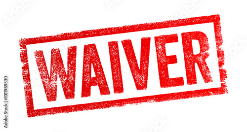 Waiver - refers to the voluntary relinquishment or surrender of some known right or privilege, text concept stamp