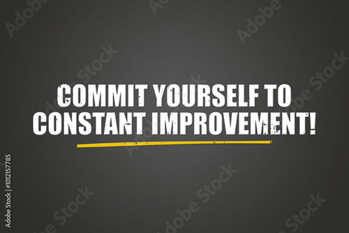 Commit yourself to constant improvement. A blackboard with white text. Illustration with grunge text style.