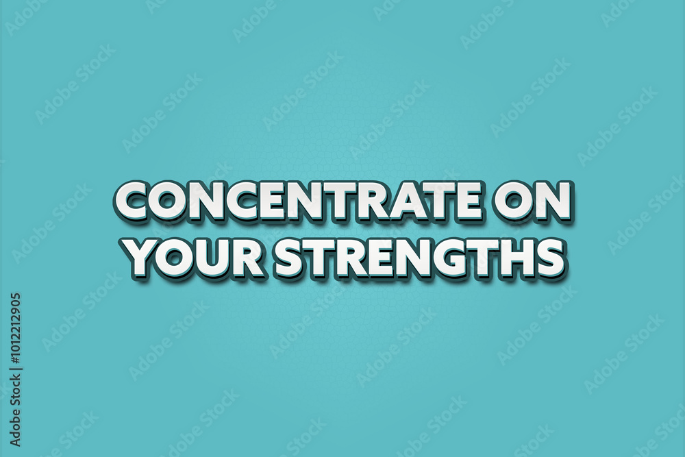 Concentrate on your strengths. A Illustration with white text isolated on light green background. Concentrate on your strengths. A Illustration with white text isolated on light green background.