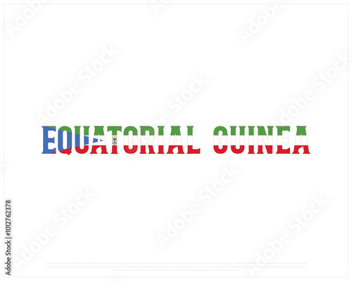 Typographic Design of EQUATORIAL GUINEA with flag on a white background, Editable vector design of EQUATORIAL GUINEA typography with flag, Independence Day Design, EQUATORIAL GUINEA Day design