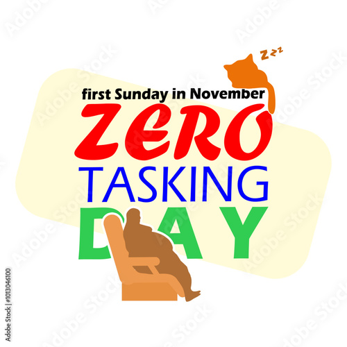 Zero Tasking Day celebrates on first Sunday in November. Illustration of a person lazing in a recliner with a sleeping cat and bold text on a white background.
