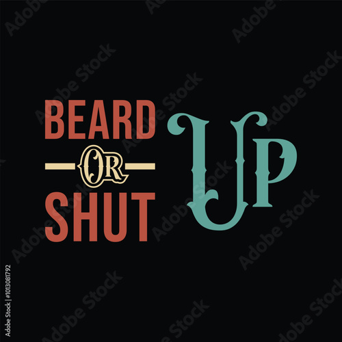 Beard Up or Shut Up. Vector Illustration quote. Design for men t shirt, typography, print, poster, banner, gift card, label sticker, mug design.  Gifts for boys or male. POD.