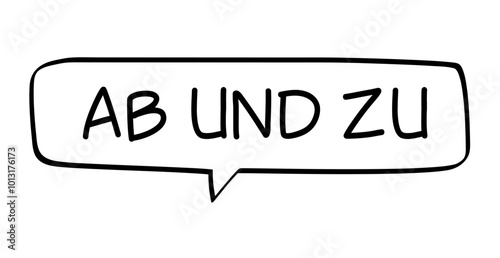AB UND ZU - Sprechblase mit deutschem Text, Worte  in schwarz in Blase isoliert auf weißem Hintergrund, Konzept, Redewendung, Vektor Illustration
