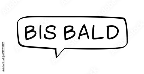 BIS BALD - Sprechblase mit deutschem Text, Wort in schwarz in schwarzer Blase isoliert auf weißem Hintergrund, Konzept, Vektor Illustration
