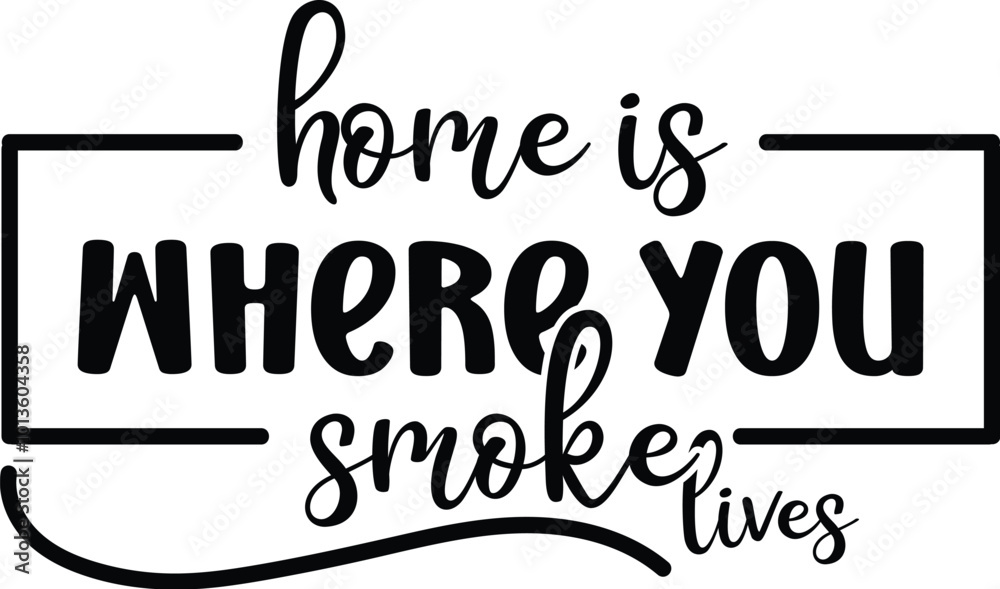 home is where you smoke lives home is where you smoke lives