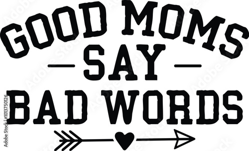Good Moms Say Bad Words