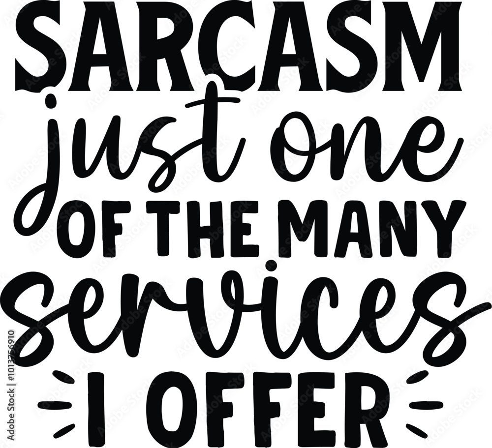 Sarcasm Just One Of The Many Services I Offer Sarcasm Just One Of The Many Services I Offer