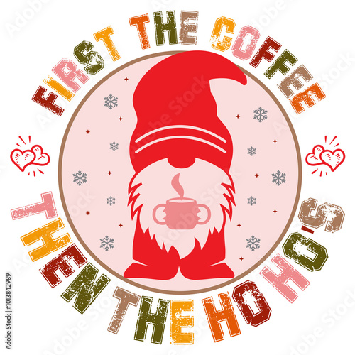 FIRST THE COFFEE THEN THE HO HO'S