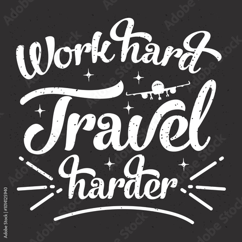 Work hard travel harder. Travel typography with quotes.
