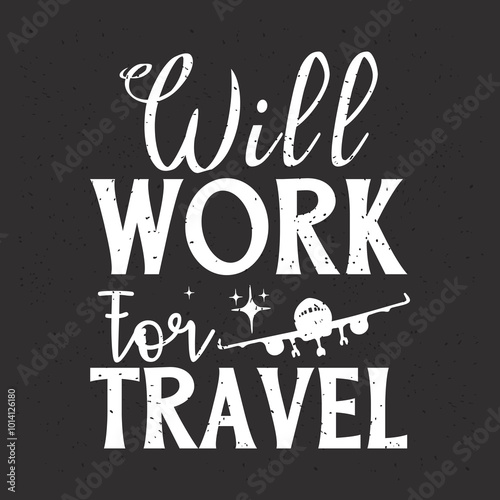 Will work for travel. Travel typography with quotes.