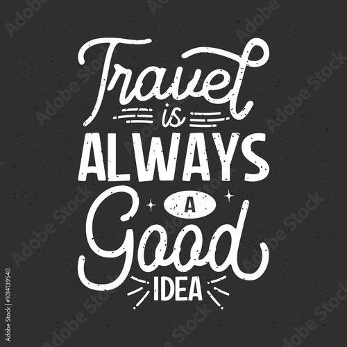 Travel is always a good idea. Travel typography with quotes.