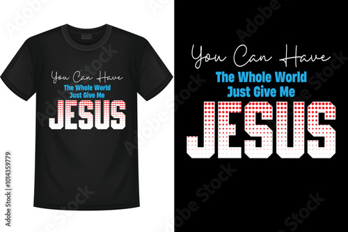You Can Have The Whole World Just Give Me Jesus.
