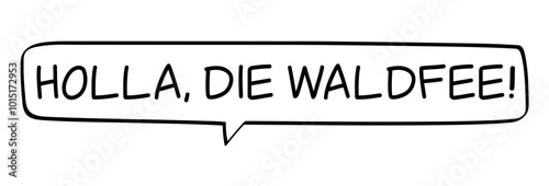 HOLLA DIE WALDFEE - Sprechblase mit deutschem Text, Worte in schwarz in Blase isoliert auf weißem Hintergrund, Konzept, Vektor Illustration