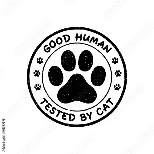 Good human stamp tested by cat. Funny sign for cat owners. Cute black sign for souvenir holiday products. Isolated vector decorative mark of quality. Footprint