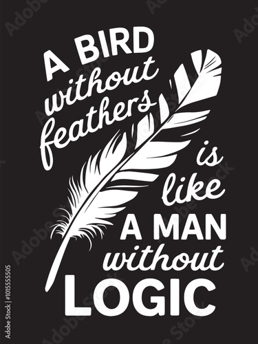 A black and white image with text comparing a bird without feathers to a man without logic. photo