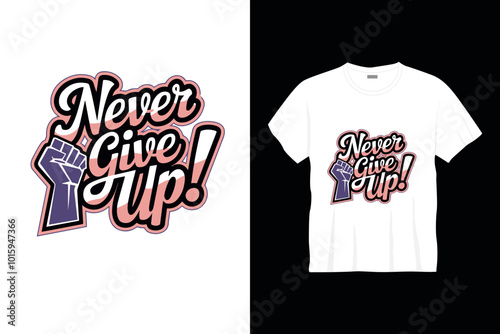 Never give up t shirt design or cancer poster design cancer quotes typography t shirt