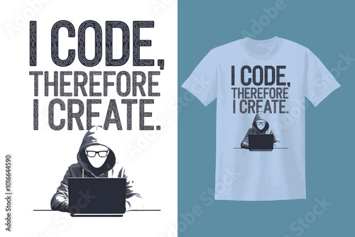 I code, therefore I create. T-shirt design. vector illustration
