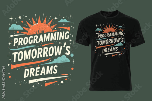 Programming tomorrow’s dreams. T-shirt design. vector illustration