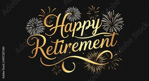 happy retirement calligraphic gold lettering with fireworks on plain black background