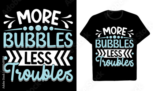 More Bubbles Less Troubles T-Shirt Design For Soap Makers