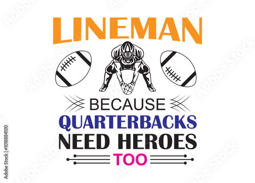  Lineman because quarterbacks need heroes too vector,  Lineman because quarterbacks need heroes too clipart,  Lineman because quarterbacks need heroes too silhouette.