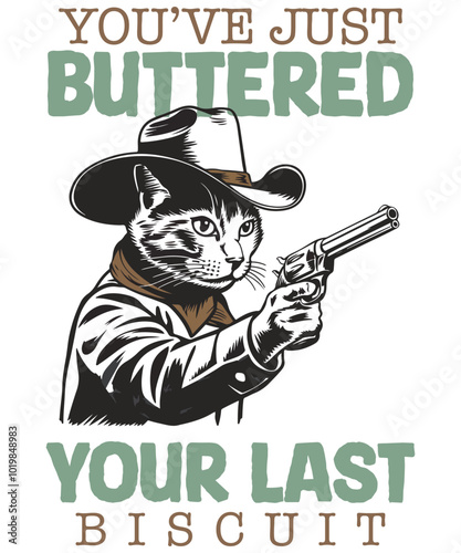 YOU'VE JUST BUTTERED YOUR LAST BISCUIT CAT T-shirt design vector, Cat cowboy shirt, cowboy cat lover, cowboy funny, cat lover, cat dad shirt vector, cat mom, cat funny look, cat cowboy meme shirt

