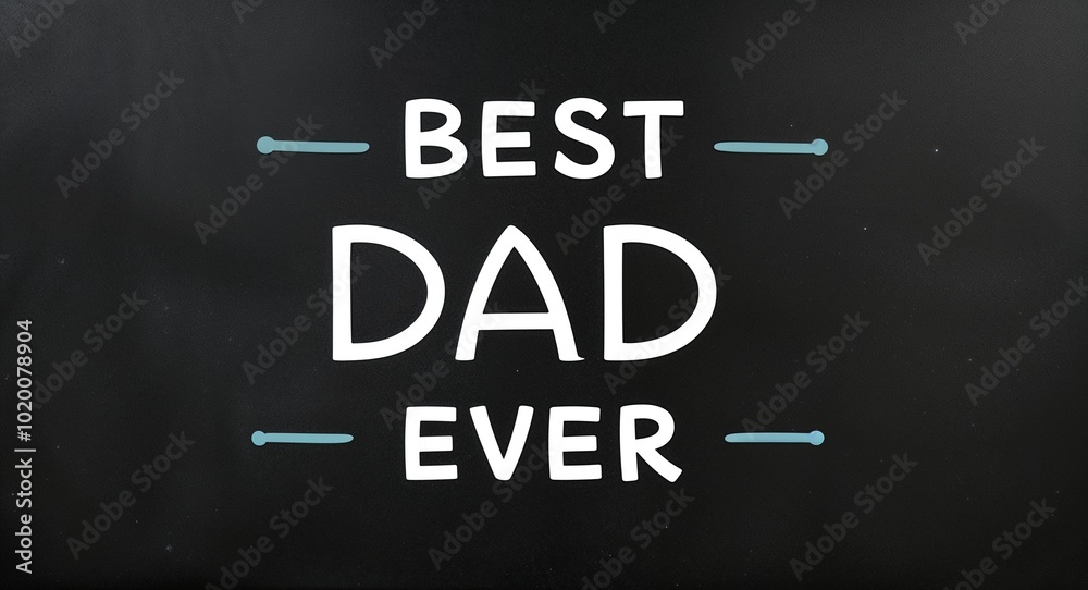 best dad ever text lettering on blackboard chalkboard background best dad ever text lettering on blackboard chalkboard background